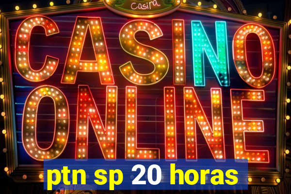 ptn sp 20 horas